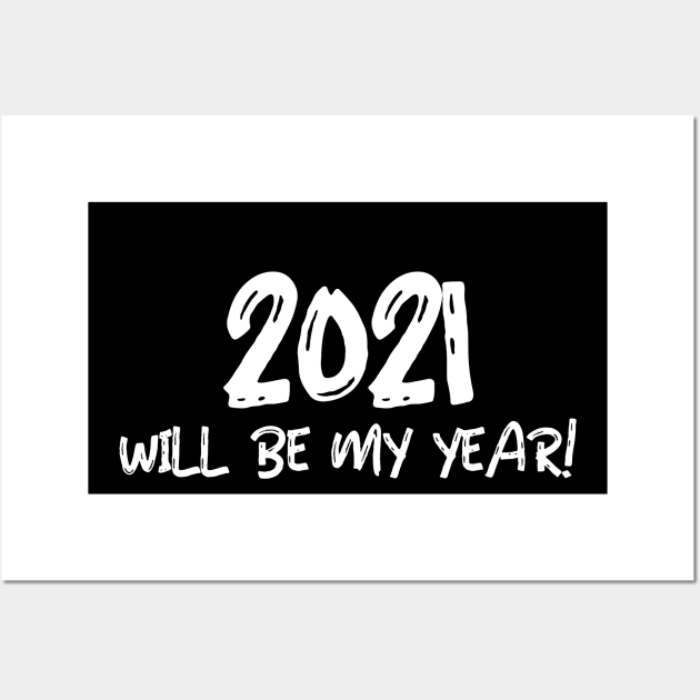 2021 WILL BE MY YEAR! Wall Art by MikeNotis